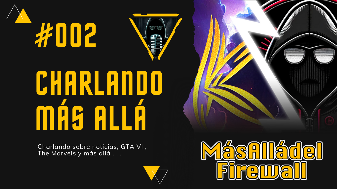 Imagen Más Allá del Firewall #002 Charlando - Noticias, GTA VI , The Marvels y más allá