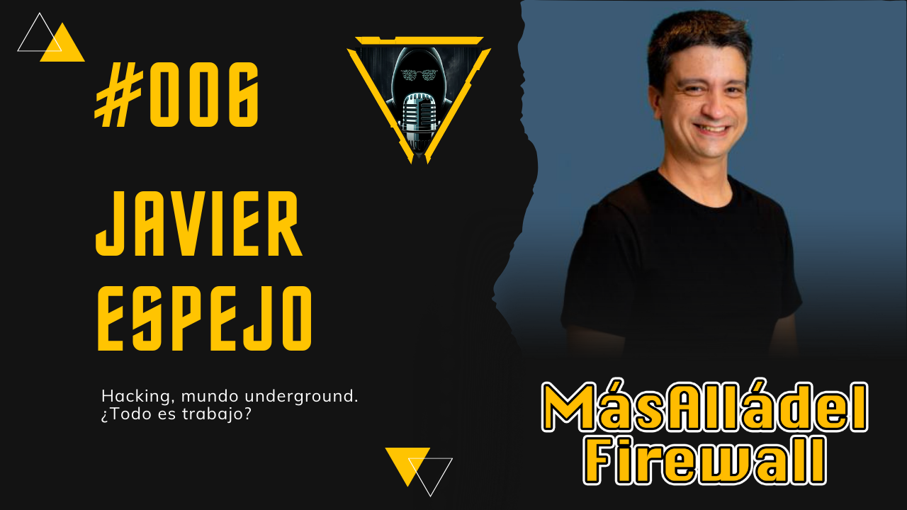 Imagen Más Allá del Firewall #006 con Javier Espejo - Hacking, mundo underground ¿Todo es trabajo?